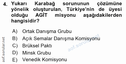 4. soru: Yukarı Karabağ sorununun çözümüne yönelik oluşturulan, Türkiye'nin de üyesi olduğu AGİT misyonu aşağıdakilerden hangi…