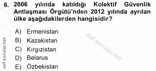 6. soru: 2006 yılında katıldığı Kolektif Güvenlik Antlaşması Örgütü'nden 2012 yılında ayrılan ülke aşağıdakilerden hangisidir?…
