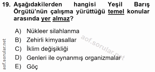 19. soru: Aşağıdakilerden hangisi Yeşil Barış Örgütü'nün çalışma yürüttüğü temel konular arasında yer almaz? A) Nükleer silahla…
