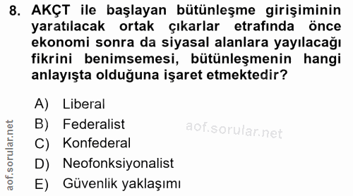 8. soru: AKÇT ile başlayan bütünleşme girişiminin yaratılacak ortak çıkarlar etrafinda önce ekonomi sonra da siyasal alanlara…