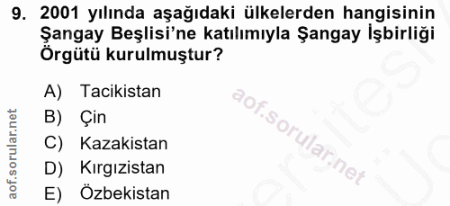 9. soru: 2001 yılında aşağıdaki ülkelerden hangisinin Şangay Beşlisi'ne katılımıyla Şangay İşbirliği Örgütü kurulmuştur? A) Ta…
