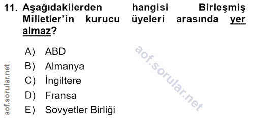 11. soru: Aşağıdakilerden hangisi Birleşmiş Milletler'in kurucu üyeleri arasında yer almaz? A) ABD B) Almanya C) Ingiltere D) F…