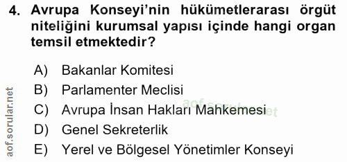 4. soru: Avrupa Konseyi'nin hükümetlerarası örgüt niteliğini kurumsal yapısı içinde hangi organ temsil etmektedir? A) Bakanlar…