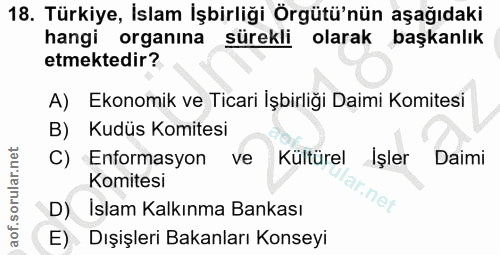 18. soru: Türkiye, İslam İşbirliği Örgütü'nün aşağıdaki hangi organına sürekli olarak başkanlık etmektedir? A) Ekonomik ve Tica…