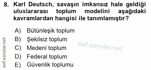 8. soru: Karl Deutsch, savaşın imkansız hale geldiği uluslararası toplum modelini aşağıdaki kavramlardan hangisi ile tanımlamı…