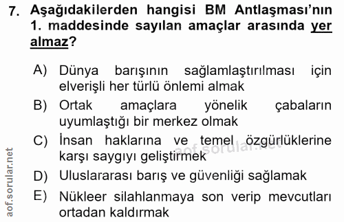 7. soru: Aşağıdakilerden hangisi BM Antlaşması'nın 1. maddesinde sayılan amaçlar arasında yer almaz? A) Dünya barışının sağlam…