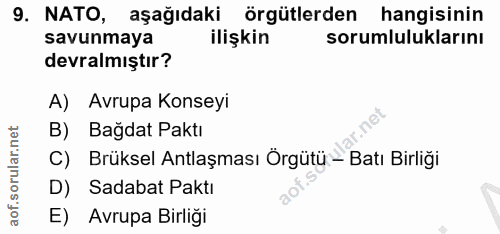 9. soru: NATO, aşağıdaki örgütlerden hangisinin savunmaya ilişkin sorumluluklarını devralmıştır? A) Avrupa Konseyi B) Bağdat P…