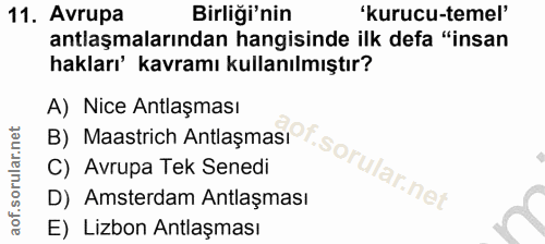 11. soru: Avrupa Birliği'nin 'kurucu-temel' antlaşmalarından hangisinde ilk defa "insan hakları' kavramı kullanılmıştır? A) Nic…