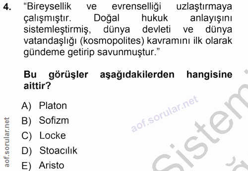 4. soru: "Bireysellik ve evrenselliği uzlaştırmaya çalışmıştır. Doğal hukuk anlayışını sistemleştirmiş, dünya devleti ve dünya…