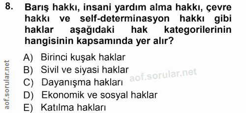 8. soru: Barış hakkı, insani yardım alma hakkı, çevre hakkı ve self-determinasyon hakkı gibi haklar aşağıdaki hak kategorileri…