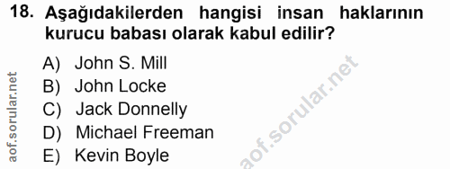 18. soru: Aşağıdakilerden hangisi insan haklarının kurucu babası olarak kabul edilir? A) John S. Mill B) John Locke lof. C) Jac…