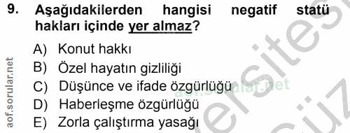 9. soru: Aşağıdakilerden hangisi negatif statü hakları içinde yer almaz? A) Konut hakkı B) Özel hayatın gizliliği get C) Düşün…
