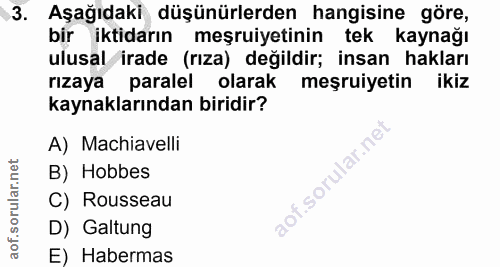 3. soru: Aşağıdaki düşünürlerden hangisine göre, bir iktidarın meşruiyetinin tek kaynağı ulusal irade (rıza) değildir; insan h…