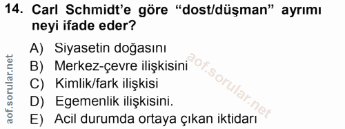 14. soru: Carl Schmidt'e göre "dost/düşman" ayrımı neyi ifade eder? A) Siyasetin doğasını B) Merkez-çevre ilişkisini CisSo C) K…