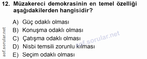 12. soru: Müzakereci demokrasinin en temel özelliği aşağıdakilerden hangisidir? A) Güç odaklı olması B) Konuşma odaklı olması f…