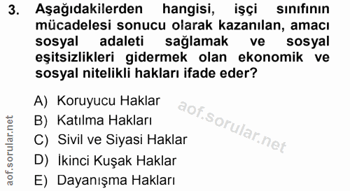 3. soru: Aşağıdakilerden hangisi, işçi sınıfının mücadelesi sonucu olarak kazanılan, amacı sosyal adaleti sağlamak ve sosyal e…
