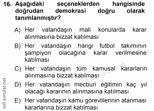 16. soru: Aşağıdaki seçeneklerden hangisinde doğrudan demokrasi doğru olarak tanımlanmıştır? A) Her vatandaşın mali konularda k…