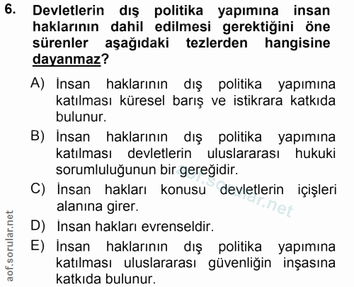 6. soru: Devletlerin dış politika yapımına insan haklarının dahil edilmesi gerektiğini öne sürenler aşağıdaki tezlerden hangis…