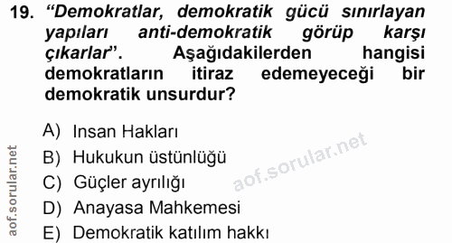 19. soru: "Demokratlar, demokratik gücü sınırlayan yapıları anti-demokratik görüp karşı çıkarlar". Aşağıdakilerden hangisi demo…