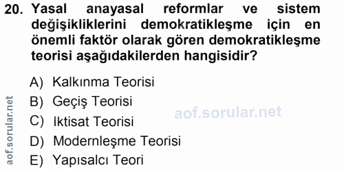 20. soru: Yasal anayasal reformlar ve sistem değişikliklerini demokratikleşme için en önemli faktör olarak gören demokratikleşm…