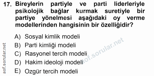 17. soru: Bireylerin partiyle ve parti liderleriyle psikolojik bağlar kurmak suretiyle bir partiye yönelmesi aşağıdaki oy verme…