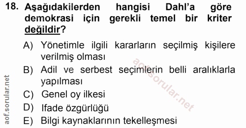 18. soru: Aşağıdakilerden hangisi Dahl'a göre demokrasi için gerekli temel bir kriter değildir? A) Yönetimle ilgili kararların…