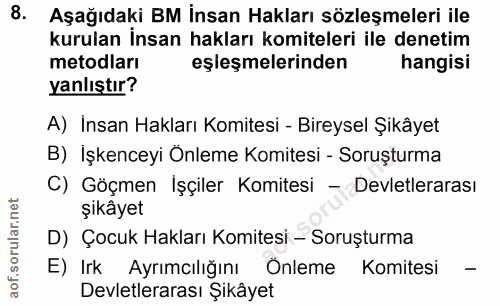 8. soru: Aşağıdaki BM İnsan Hakları sözleşmeleri ile kurulan İnsan hakları komiteleri ile denetim metodları eşleşmelerinden ha…