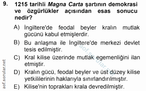 9. soru: 1215 tarihli Magna Carta şartının demokrasi ve özgürlükler açısından esas sonucu nedir? A) Ingiltere'de feodal beyler…