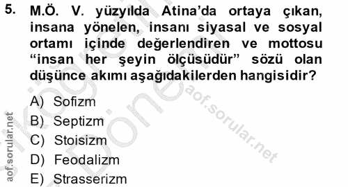 5. soru: M.Ö. V. yüzyılda Atina'da ortaya çıkan, insana yönelen, insanı siyasal ve sosyal ortamı içinde değerlendiren ve motto…