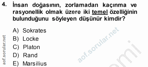 4. soru: İnsan doğasının, zorlamadan kaçınma. ve rasyonellik olmak üzere iki temel özelliğinin bulunduğunu söyleyen düşünür ki…