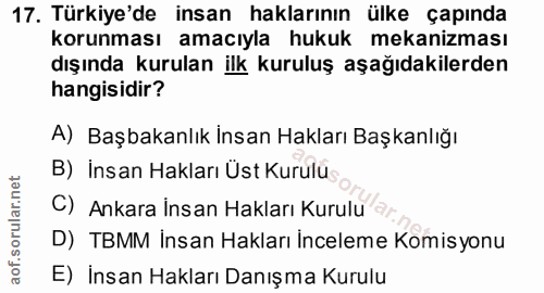 17. soru: Türkiye'de insan haklarının ülke çapında korunması amacıyla hukuk mekanizması dışında kurulan ilk kuruluş aşağıdakile…