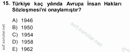 15. soru: Türkiye kaç yılında Avrupa İnsan Hakları Sözleşmesi'ni onaylamıştır? A) 1946 B) 1950 C) 1954 D) 1958 E) 1962