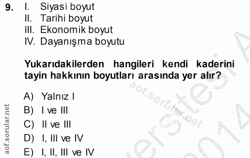 9. soru: I. Siyasi boyut II. Tarihi boyut ill. Ekonomik boyut IV. Dayanışma boyutu Yukarıdakilerden hangileri kendi kaderini t…