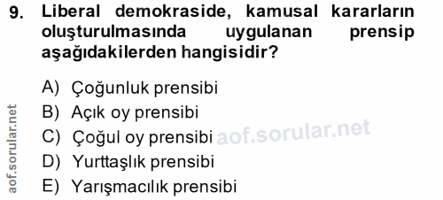 9. soru: Liberal demokraside, kamusal kararların oluşturulmasında uygulanan prensip aşağıdakilerden hangisidir? A) Çoğunluk pr…