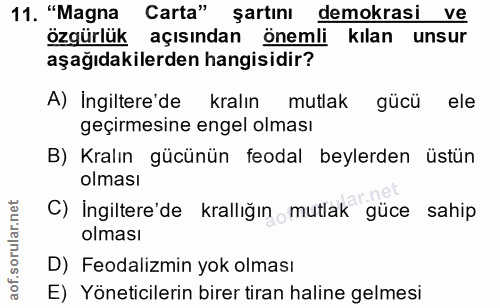 11. soru: "Magna Carta" şartını demokrasi ve özgürlük açısından önemli kılan unsur aşağıdakilerden hangisidir? A) İngiltere'de…
