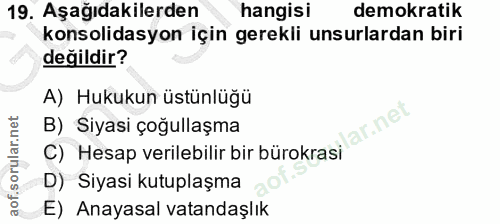 19. soru: Aşağıdakilerden hangisi demokratik konsolidasyon için gerekli unsurlardan biri değildir? A) Hukukun üstünlüğü C) Hesa…