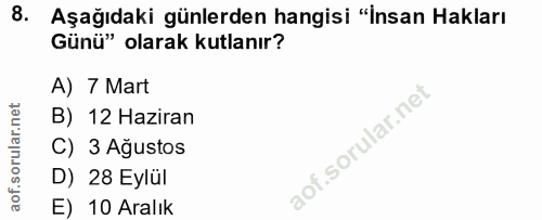8. soru: Aşağıdaki günlerden hangisi "İnsan Hakları Günü" olarak kutlanır? A) 7 Mart B) 12 Haziran C) 3 Ağustos D) 28 Eylül E)…