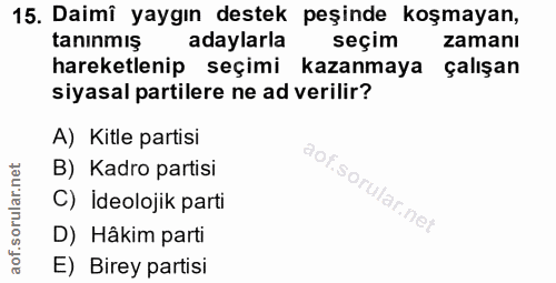 15. soru: Daimî yaygın destek peşinde koşmayan, taninmiş adaylarla seçim zamanı hareketlenip seçimi kazanmaya çalışan siyasal p…