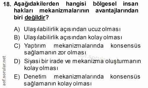 18. soru: Aşağıdakilerden hangisi bölgesel insan hakları mekanizmalarının avantajlarından biri değildir? A) Ulaşılabilirlik açı…