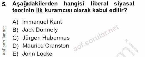 5. soru: Aşağıdakilerden hangisi liberal siyasal teorinin ilk kuramcısı olarak kabul edilir? A) Immanuel Kant B) Jack Donnely…