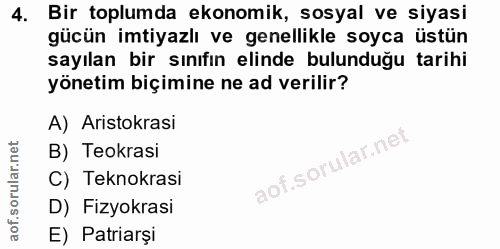 4. soru: Bir toplumda ekonomik, sosyal ve siyasi gücün imtiyazlı ve genellikle soyca üstün sayılan bir sınıfın elinde bulunduğ…