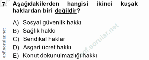7. soru: Aşağıdakilerden hangisi ikinci kuşak haklardan biri değildir? A) Sosyal güvenlik hakkı B) Sağlık hakkı C) Sendikal ha…