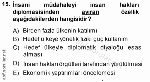 15. soru: Insani müdahaleyi insan hakları diplomasisinden ayıran özellik aşağıdakilerden hangisidir? A) Birden fazla ülkenin ka…