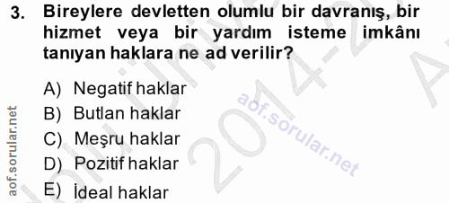 3. soru: Bireylere devletten olumlu bir davranış, bir hizmet veya bir yardım isteme imkânı tanıyan haklara ne ad verilir? A) N…