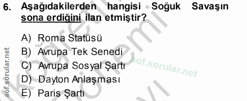 6. soru: Aşağıdakilerden hangisi Soğuk Savaşın sona erdiğini ilan etmiştir? A) Roma Statüsü B) Avrupa Tek Senedi C) Avrupa Sos…