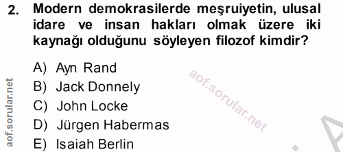 2. soru: Modern demokrasilerde meşruiyetin, ulusal idare ve insan hakları olmak üzere iki kaynağı olduğunu söyleyen filozof ki…