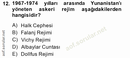 12. soru: 1967-1974 yılları arasında Yunanistan'ı yöneten askeri rejim aşağıdakilerden hangisidir? A) Halk Cephesi B) Falanj Re…