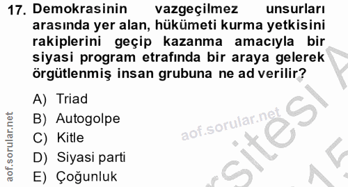 17. soru: Demokrasinin vazgeçilmez unsurları arasında yer alan, hükümeti kurma yetkisini rakiplerini geçip kazanma amacıyla bir…