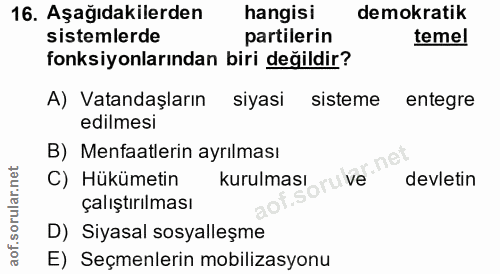 16. soru: Aşağıdakilerden hangisi demokratik sistemlerde partilerin temel fonksiyonlarından biri değildir? A) Vatandaşların siy…