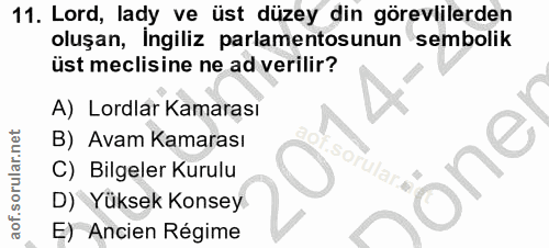 11. soru: Lord, lady ve üst düzey din görevlilerden oluşan, İngiliz parlamentosunun sembolik üst meclisine ne ad verilir? A) Lo…